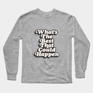 Whats The Best That Could Happen in pink black and white Long Sleeve T-Shirt